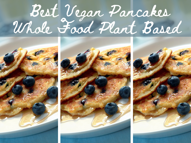 Pancakes!  Whole Food Plant Based – Vegan – Weight Loss