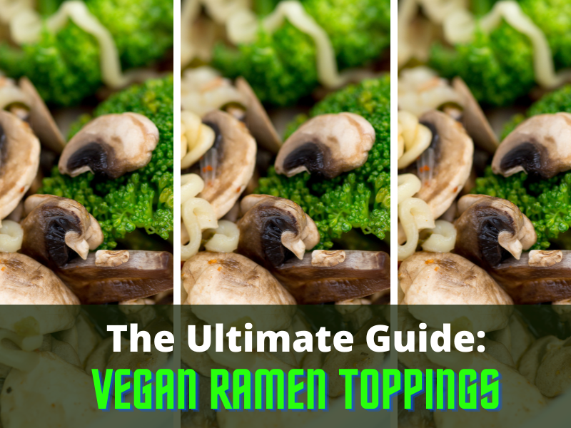 The Ultimate Guide to Vegan Ramen Toppings