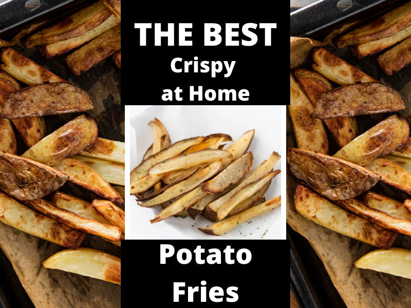 The ABSOLUTE Best at home Crispy Potato Fries