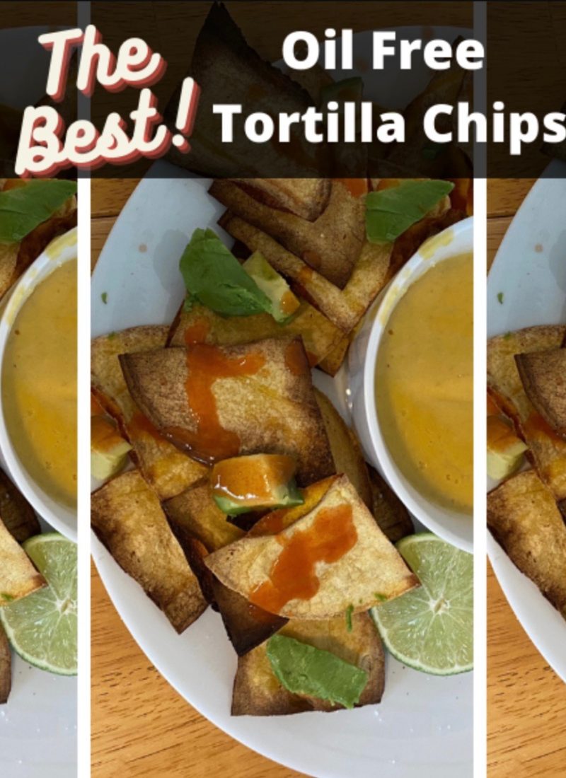The Best Crispy and Crunchy Oil Free Tortilla Chips Recipe